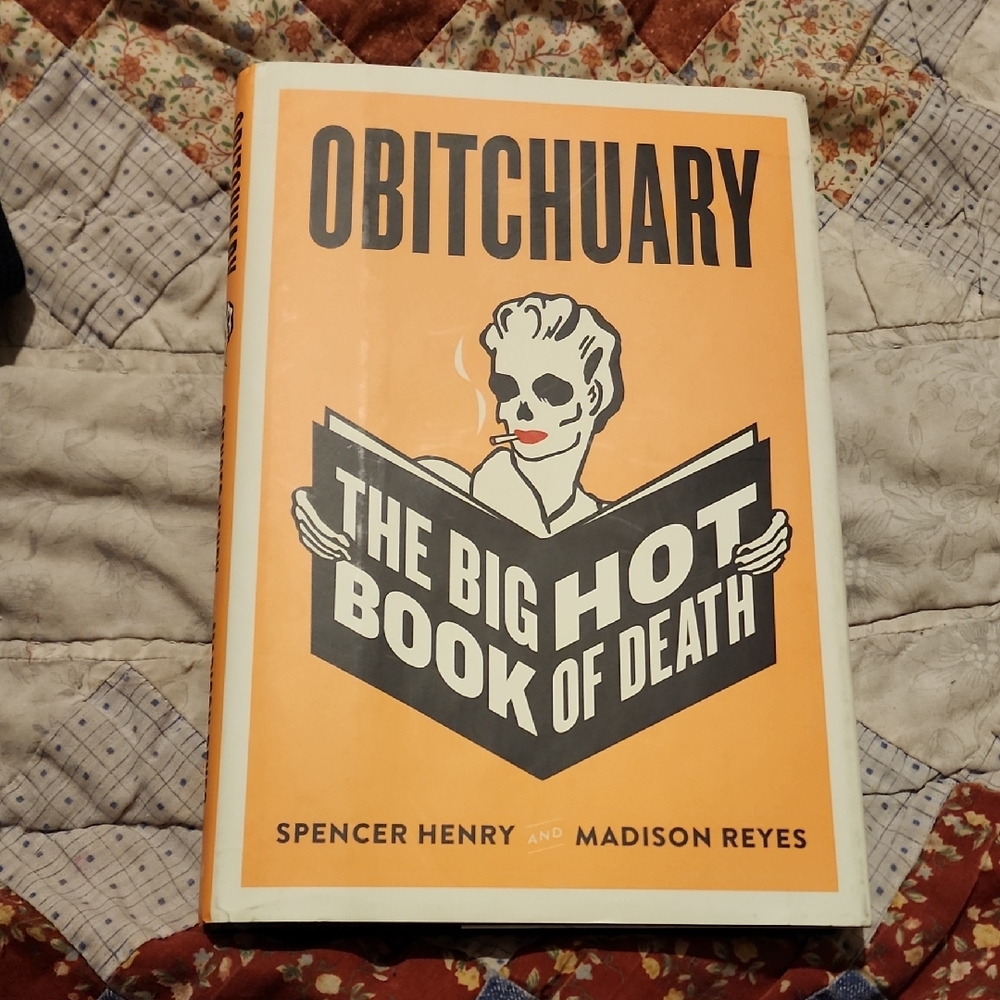 Obitchuary The Big Hot Book Of Death By Spencer Henry and Madison Reyes